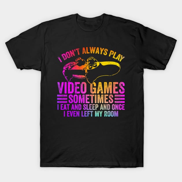 I don't always video game sometimes i eat funny T-Shirt by Tianna Bahringer